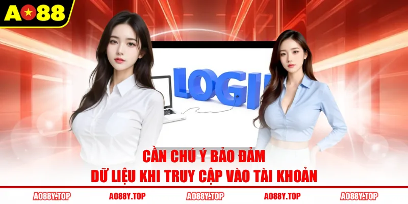 Cần chú ý bảo đảm dữ liệu khi truy cập vào tài khoản