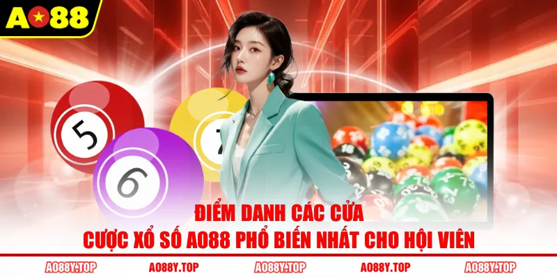 Điểm danh các cửa cược xổ số AO88 phổ biến nhất cho hội viên