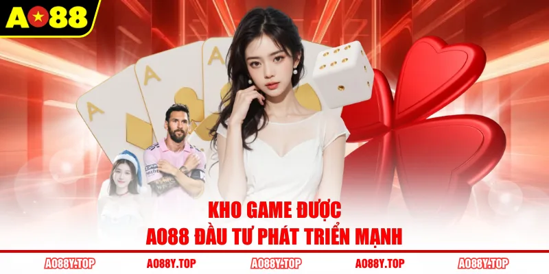 Kho game được AO88 đầu tư phát triển mạnh