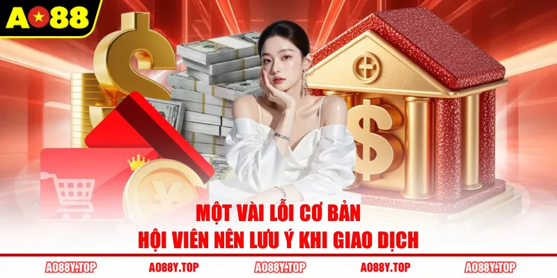 Một vài lỗi cơ bản hội viên nên lưu ý khi giao dịch