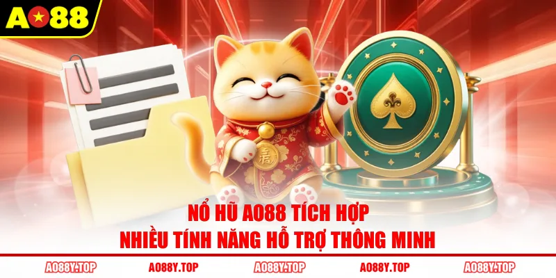Nổ hũ AO88 tích hợp nhiều tính năng hỗ trợ thông minh