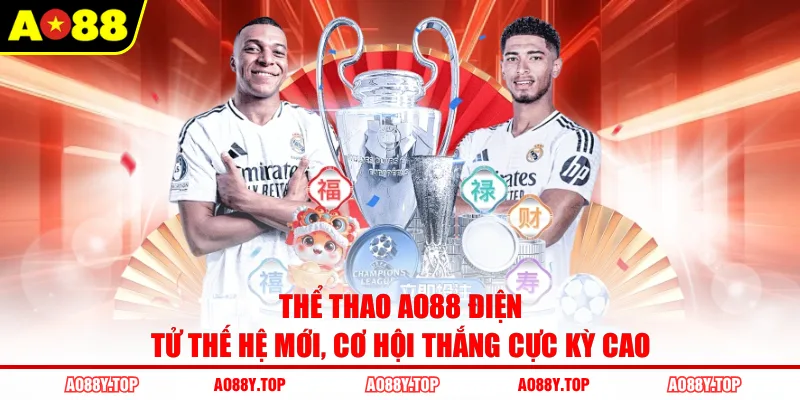 Thể thao AO88 điện tử thế hệ mới, cơ hội thắng cực kỳ cao
