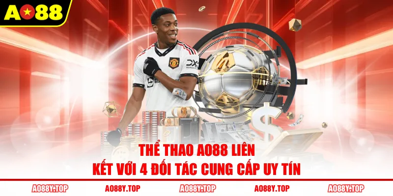 Thể thao AO88 liên kết với 4 đối tác cung cấp uy tín
