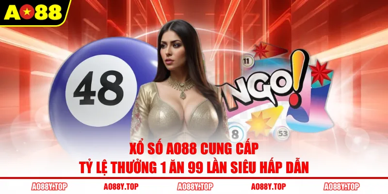 Xổ số AO88 cung cấp tỷ lệ thưởng 1 ăn 99 lần siêu hấp dẫn
