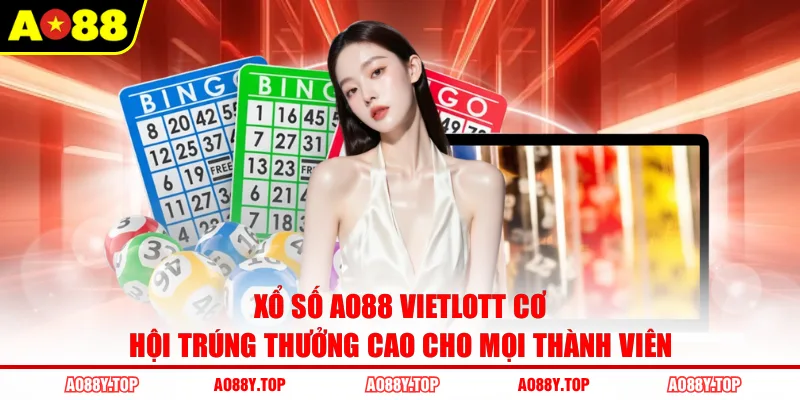 Xổ số AO88 Vietlott cơ hội trúng thưởng cao cho mọi thành viên
